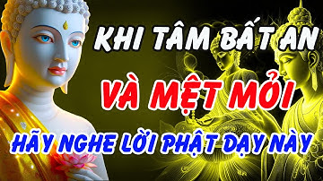 Khi Tâm Bất An Và Mệt Mỏi, Hãy Nghe Lời Phật Dạy Này – Bình Yên Sẽ Trở Lại