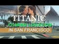 TITANIC filming location in San Francisco