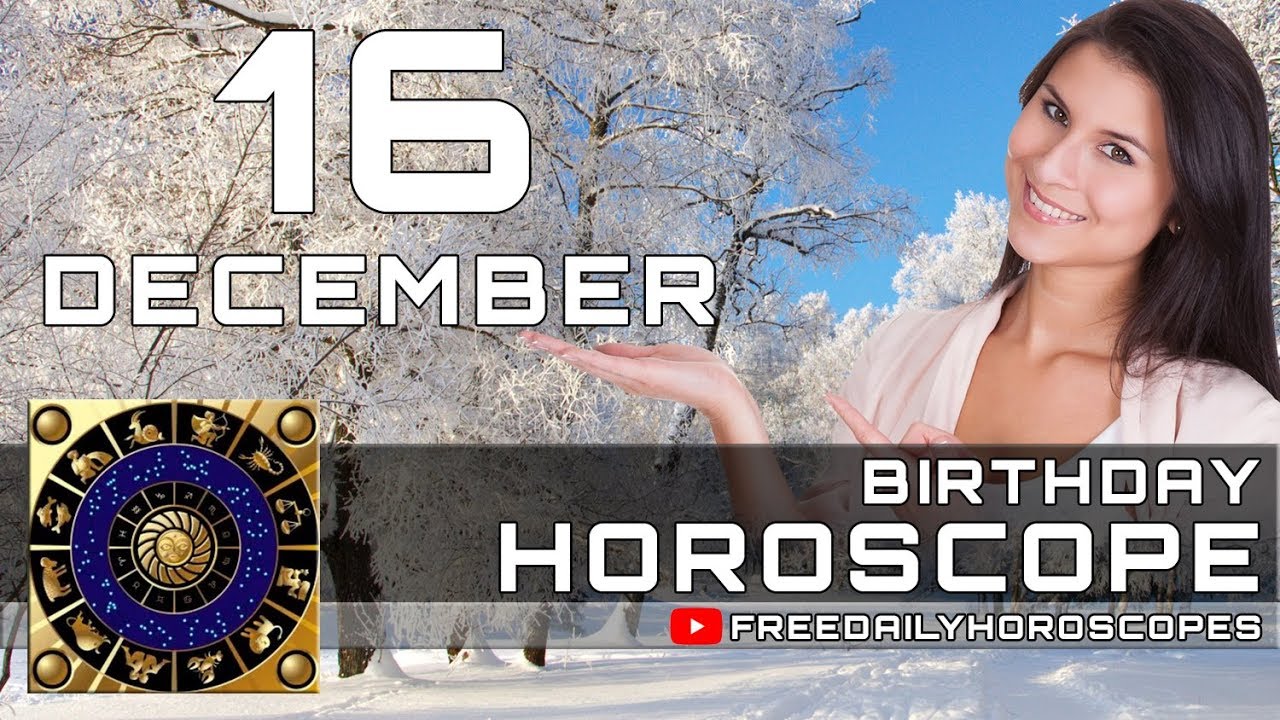 December 16 Birthday Horoscope Personality YouTube December 16 Birthday Horoscope Personality YouTube