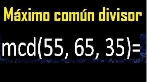 mcd de 55 65 35 , maximo comun divisor de varios numeros , ejemplos resueltos