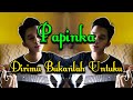 Papinka - Dirimu bukanlah untukku(cover) irvan