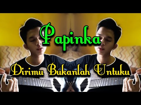 Papinka - Dirimu bukanlah untukku(cover) irvan