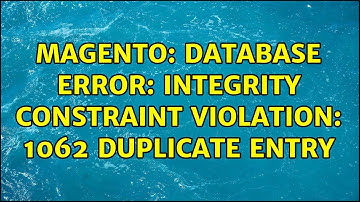 Magento: Database Error: Integrity constraint violation: 1062 Duplicate entry
