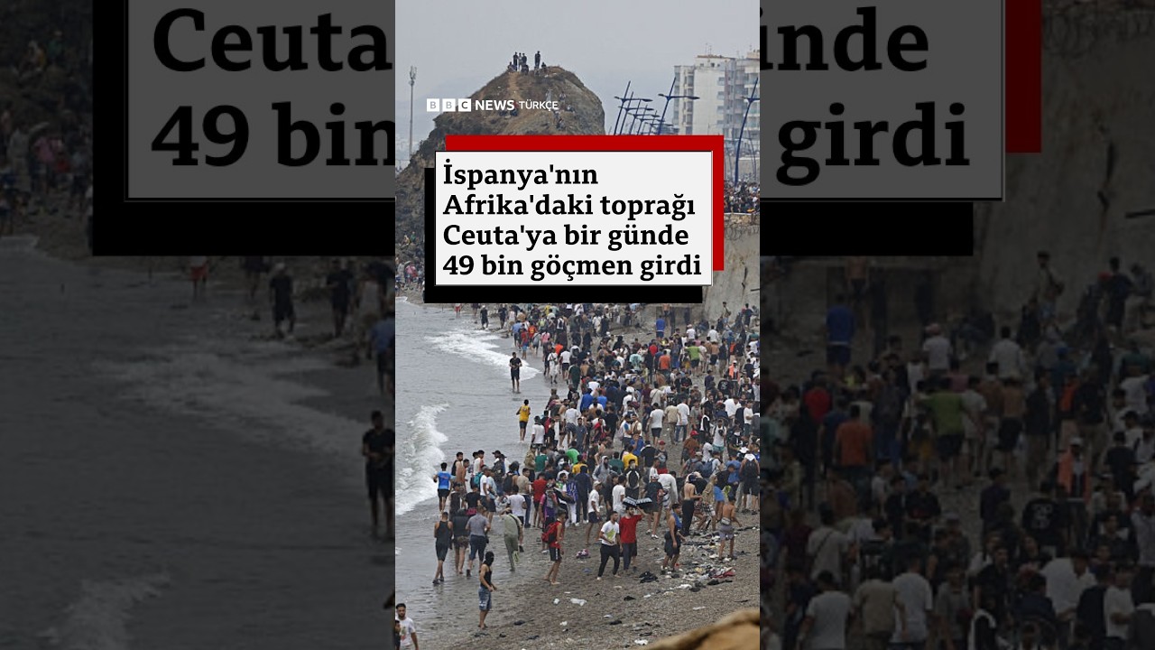 İspanya'nın Afrika'daki toprağı Ceuta'ya bir günde 49 bin göçmen girdi