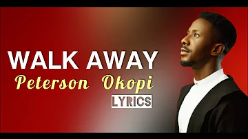 Walk Away - Peterson Okopi (Official Lyrics)