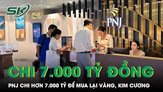 PNJ chi hơn 7.000 tỷ đồng để mua lại vàng, kim cương từ khách hàng | SKĐS