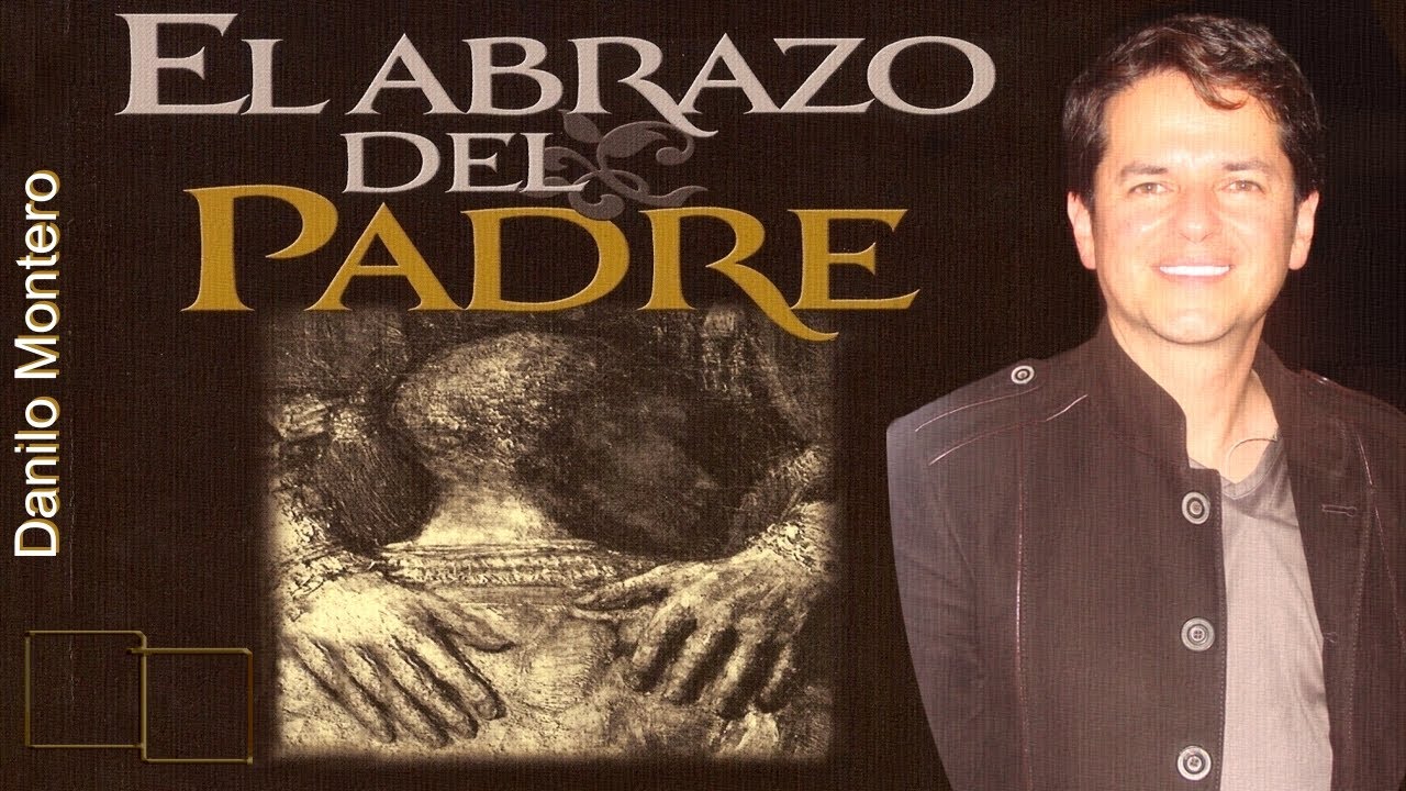 El abrazo del Padre. Danilo Montero