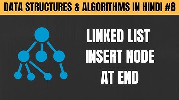 Linked List Insert Node at End Using C in Hindi - Tutorial #8