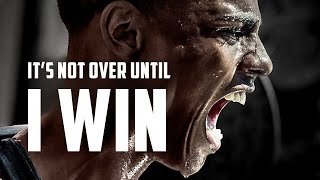 IT'S NOT OVER UNTIL I WIN - Best Motivational Video