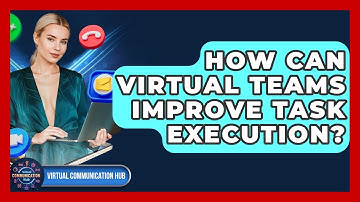 How Can Virtual Teams Improve Task Execution? - Virtual Communication Hub