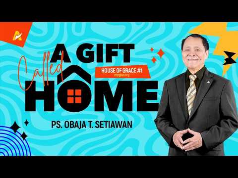 SEBUAH HADIAH YANG DISEBUT RUMAH | RUMAH ANUGERAH #1 | Ps. Obaja Tanto Setiawan