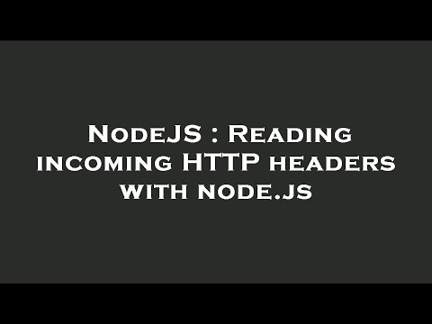 NodeJS : Reading incoming HTTP headers with node.js