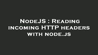 Celebrity NodeJS : Reading incoming HTTP headers with node.js Profile