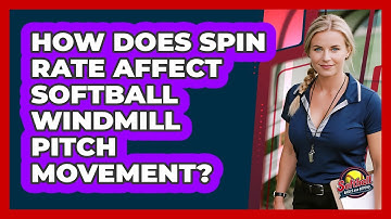 How Does Spin Rate Affect Softball Windmill Pitch Movement? - Softball Basics and Beyond