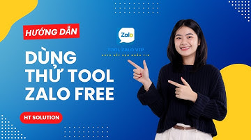 Hướng Dẫn Dùng Thử FREE Tool Zalo HT Solution Bản Mới Nhất
