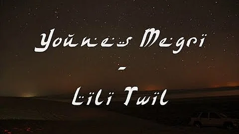 Younes Megri - Lili Twil  (Paroles et Traduction)