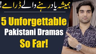 5 Unforgettable Pakistani Dramas So Far | Har Pal Geo | ARY DIGITAL | HUM TV | MR NOMAN ALEEM