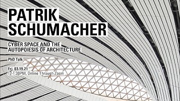 PATRIK SCHUMACHER: Cyber Space and the Autopoiesis of Architecture// 03.19.21
