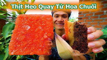 Thử Thách Điều Chế Thịt Heo Quay Từ Hoa Chuối