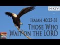 Isaiah 40:25-31 Song (NKJV) "Those Who Wait on the LORD" (Esther Mui)