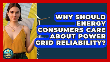 Why Should Energy Consumers Care About Power Grid Reliability? - Your Utilities Hub