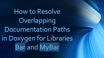How to Resolve Overlapping Documentation Paths in Doxygen for Libraries Bar and MyBar
