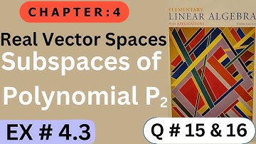 Ch # 4 || EX # 4.3 ( Q # 15 & 16 ) || Real  Vector Spaces  || Elementary Linear Algebra