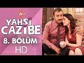 Yahşi Cazibe 8. Bölüm