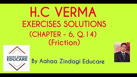 H.C VERMA EXERCISES SOLUTIONS, CHAPTER - 6, (FRICTION) QUESTION NUMBER - 14