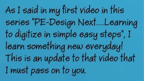 UPDATE FOR:   PE-Design Next...........Learning to digitize in simple easy steps.......Video 1