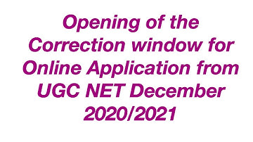 Opening of the Correction window for Online Application Form UGC-NET December 2020 and June 2021