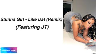 Stunna Girl - Like Dat (Remix) Featuring JT (with Lyrics)