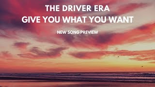 THE DRIVER ERA - GIVE YOU WHAT YOU WANT - NEW SONG PREVIEW