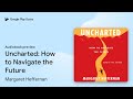 Uncharted: How to Navigate the Future by Margaret Heffernan · Audiobook preview