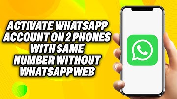 How To Activate WhatsApp Account on 2 Phones With Same Number Without WhatsApp Web (2025) -Quick Fix