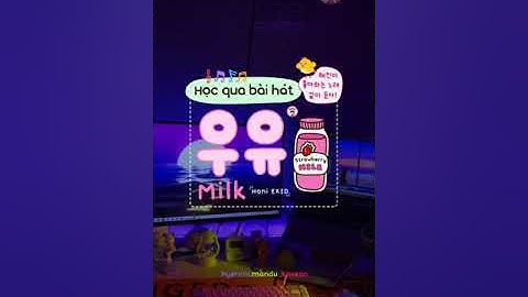 🇰🇷 [HỌC TIẾNG HÀN QUA BÀI HÁT] 🇰🇷 우유 (Milk) - Hani EXID