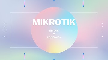MIKROTIK Parte6 - Bridge y Loopback