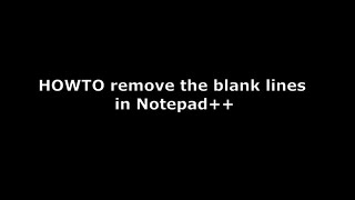 HOWTO remove the blank lines in Notepad++ #Notepad++