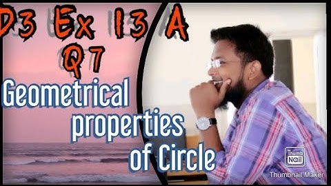 Q7 || Ex 13A || D3 || Geometrical properties of a Circle || NSM 7th edition