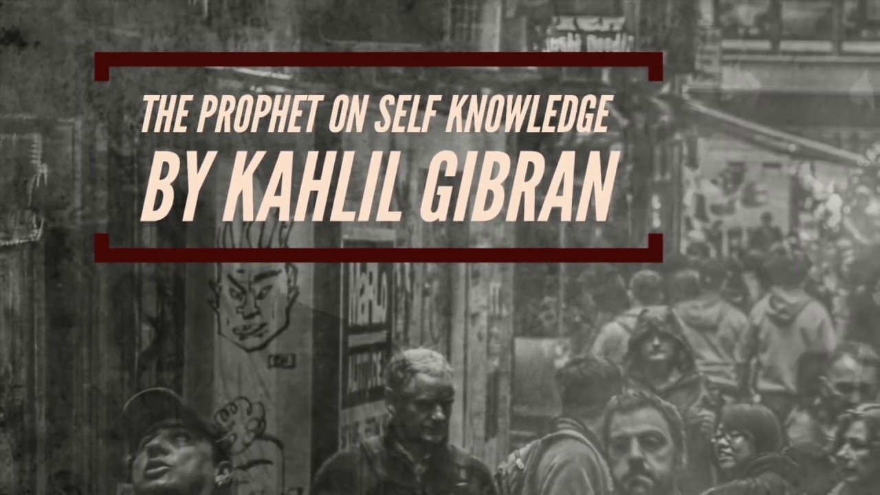 The Prophet By Khalil Gibran The Prophet On Self Knowledge Youtube