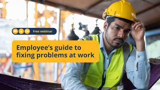 Employee’s guide to fixing problems at work