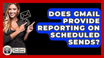 Does Gmail Provide Reporting On Scheduled Sends? - TheEmailToolbox.com