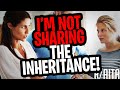 AITA For NOT SHARING The Inheritance With Family (r/aita) AITA