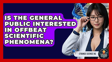 Is the General Public Interested in Offbeat Scientific Phenomena? - Strange Science HQ