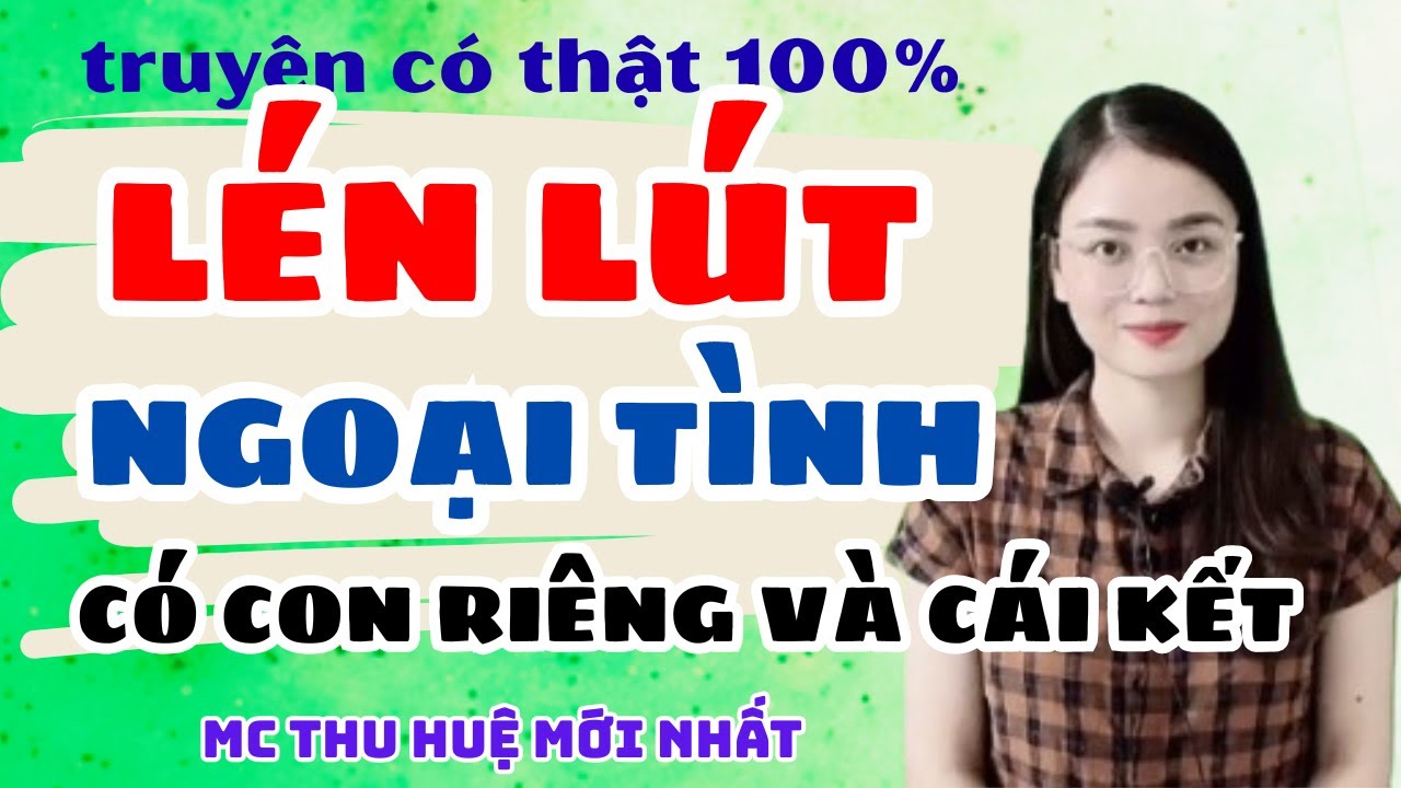 Truyện Ngắn 2025 Chồng Lén Lút Ngoại Tình Có Con Riêng Và Cái Kết | Truyện Mới Thu Huệ
