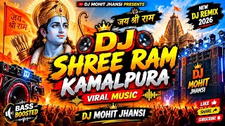DJ Shree Ram Kamalpura 🔥 Viral Music | DJ Mohit Jhansi | New DJ Remix 2026 | Bass Boosted