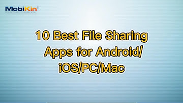 10 Best File Sharing Apps for Android/iOS/PC/Mac