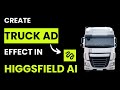 How to Use Truck Ad Effect in Higgsfield AI (Quick and Easy)