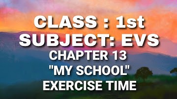Class 1 // EVS // Chapter 13: My School - Exercise time