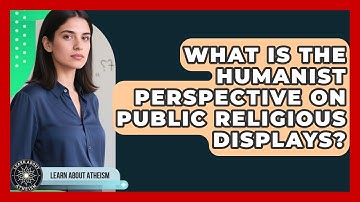 What Is The Humanist Perspective On Public Religious Displays? - Learn About Atheism